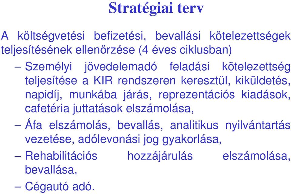 napidíj, munkába járás, reprezentációs kiadások, cafetéria juttatások elszámolása, Áfa elszámolás, bevallás,