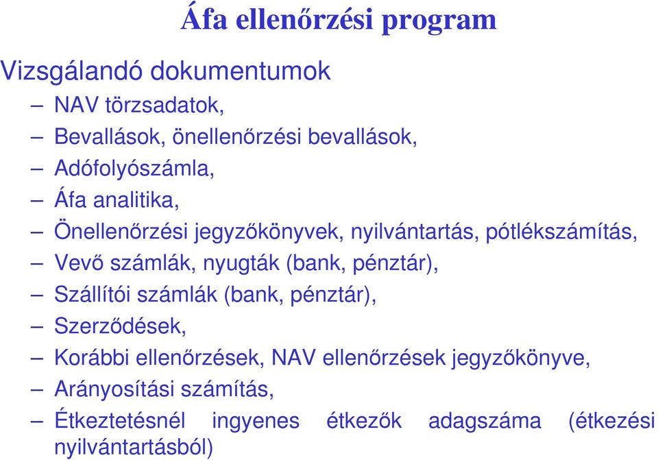 nyugták (bank, pénztár), Szállítói számlák (bank, pénztár), Szerzıdések, Korábbi ellenırzések, NAV