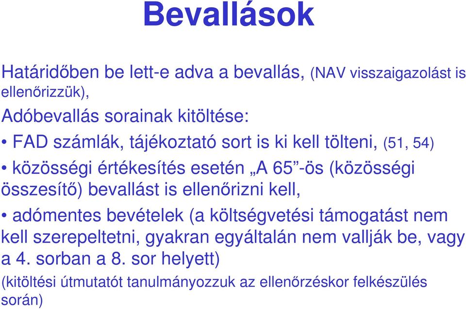 bevallást is ellenırizni kell, adómentes bevételek (a költségvetési támogatást nem kell szerepeltetni, gyakran