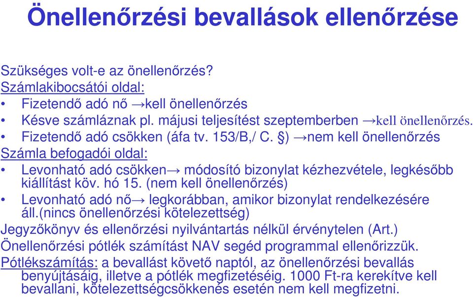 ) nem kell önellenırzés Számla befogadói oldal: Levonható adó csökken módosító bizonylat kézhezvétele, legkésıbb kiállítást köv. hó 15.