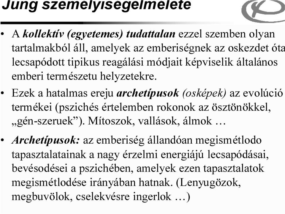 Ezek a hatalmas ereju archetípusok (osképek) az evolúció termékei (pszichés értelemben rokonok az ösztönökkel, gén-szeruek ).