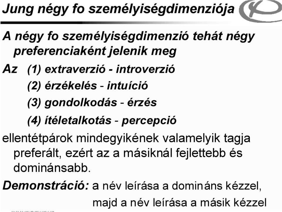 ellentétpárok mindegyikének valamelyik tagja preferált, ezért az a másiknál fejlettebb és dominánsabb.