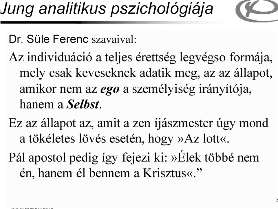 az az állapot, amikor nem az ego a személyiség irányítója, hanem a Selbst.