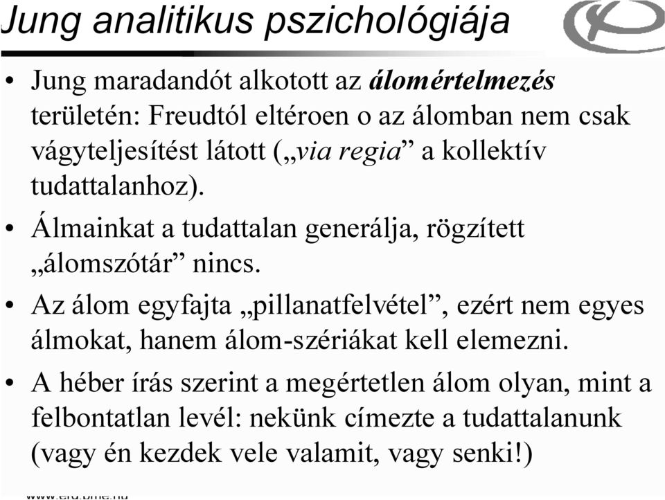 Az álom egyfajta pillanatfelvétel, ezért nem egyes álmokat, hanem álom-szériákat kell elemezni.