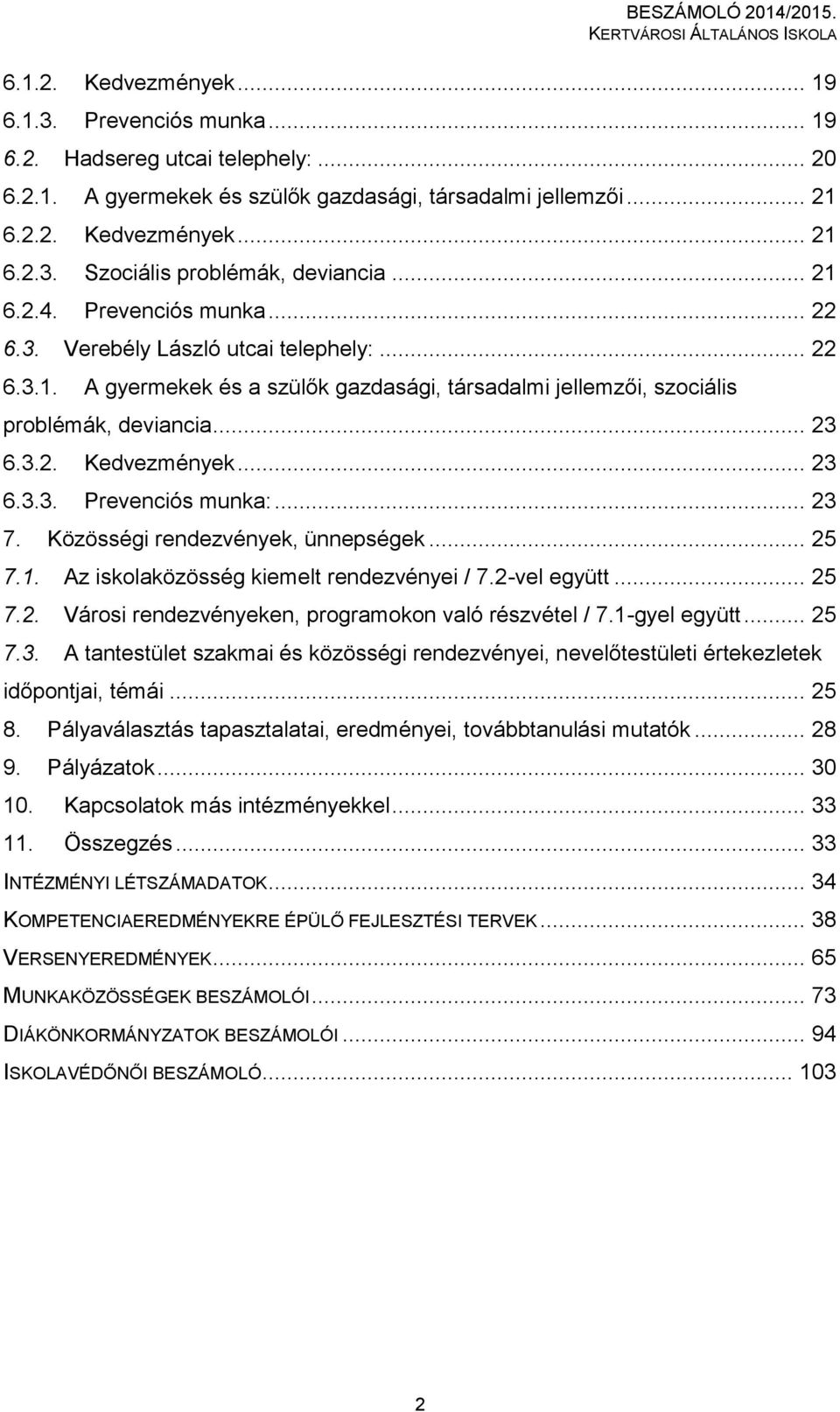 .. 23 6.3.3. Prevenciós munka:... 23 7. Közösségi rendezvények, ünnepségek... 25 7.1. Az iskolaközösség kiemelt rendezvényei / 7.2-vel együtt... 25 7.2. Városi rendezvényeken, programokon való részvétel / 7.