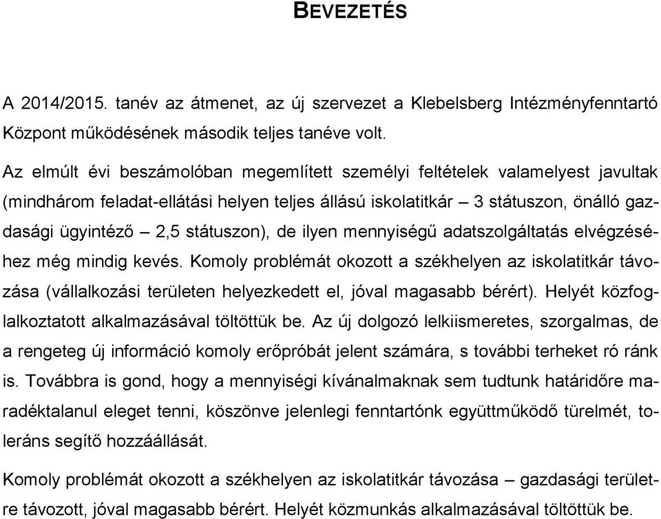 de ilyen mennyiségű adatszolgáltatás elvégzéséhez még mindig kevés. Komoly problémát okozott a székhelyen az iskolatitkár távozása (vállalkozási területen helyezkedett el, jóval magasabb bérért).