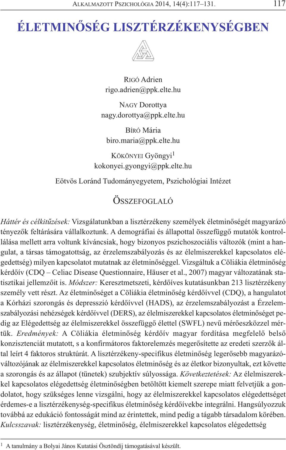 hu Eötvös Loránd Tudományegyetem, Pszichológiai Intézet ÖSSZEFOGLALÓ Háttér és célkitűzések: Vizsgálatunkban a lisztérzékeny személyek életminőségét magyarázó tényezők feltárására vállalkoztunk.