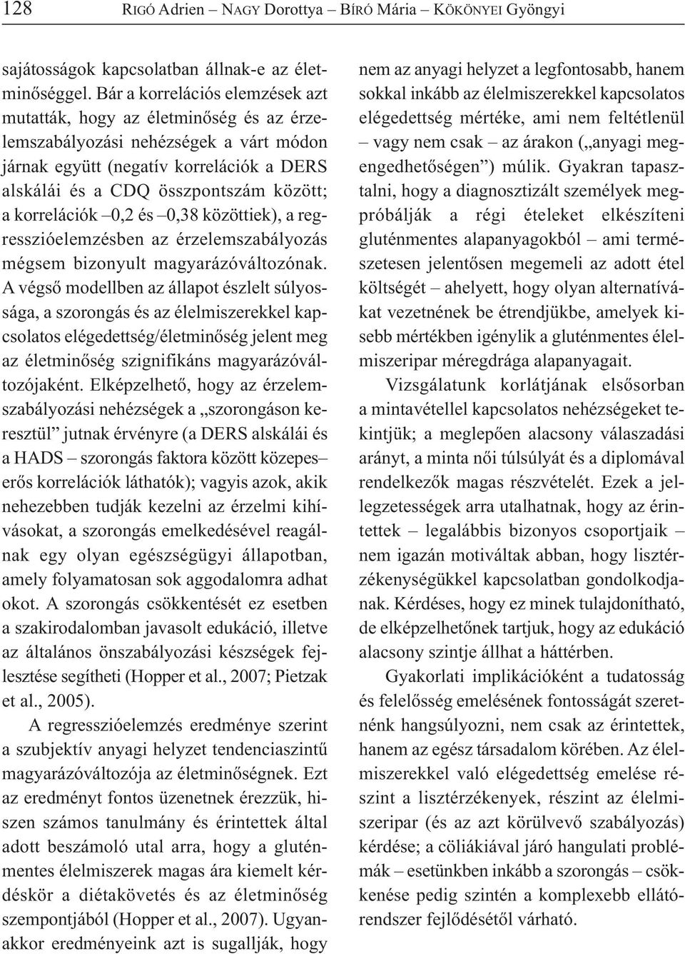 korrelációk 0,2 és 0,38 közöttiek), a regresszióelemzésben az érzelemszabályozás mégsem bizonyult magyarázóváltozónak.