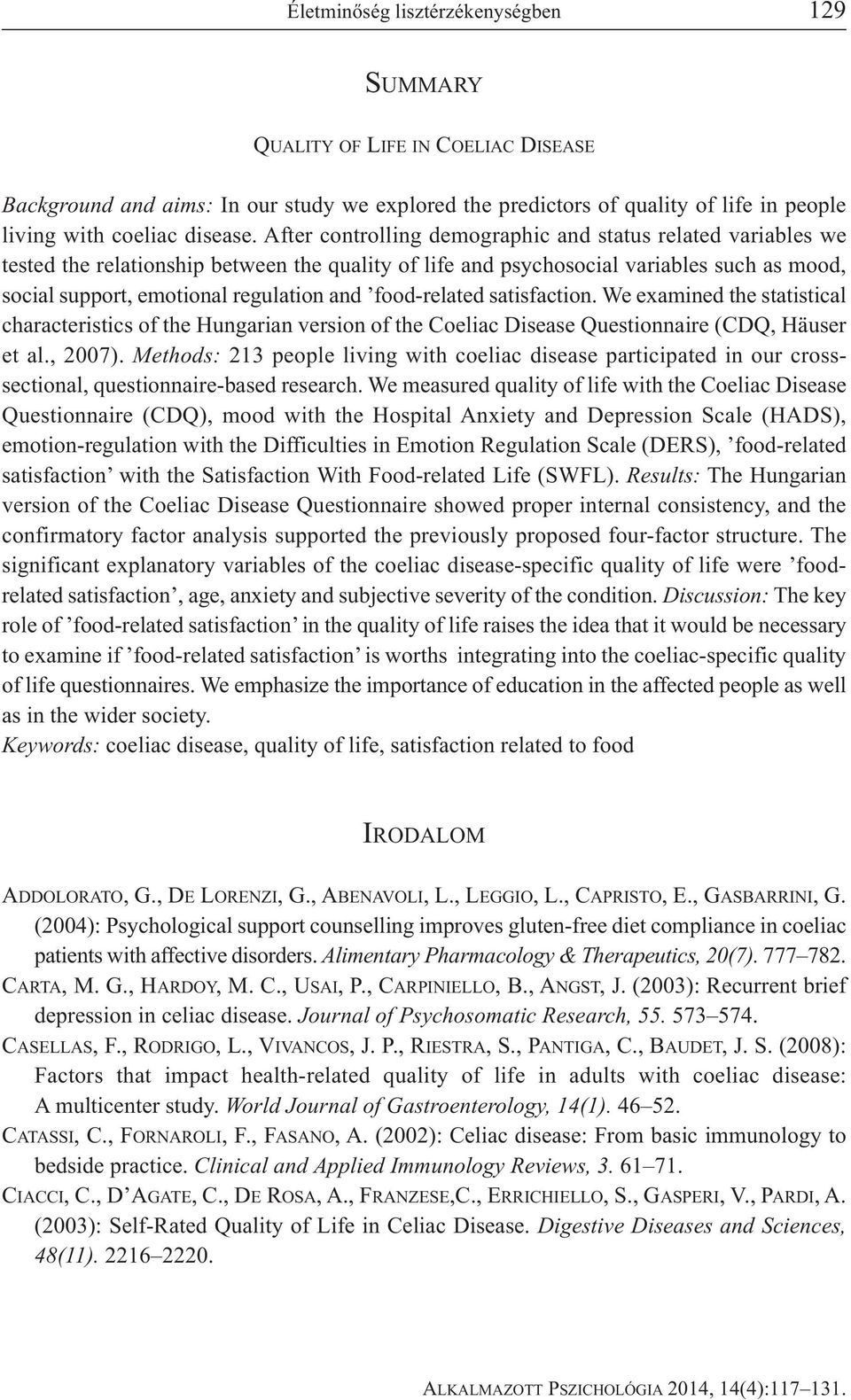 food-related satisfaction. We examined the statistical characteristics of the Hungarian version of the Coeliac Disease Questionnaire (CDQ, Häuser et al., 2007).