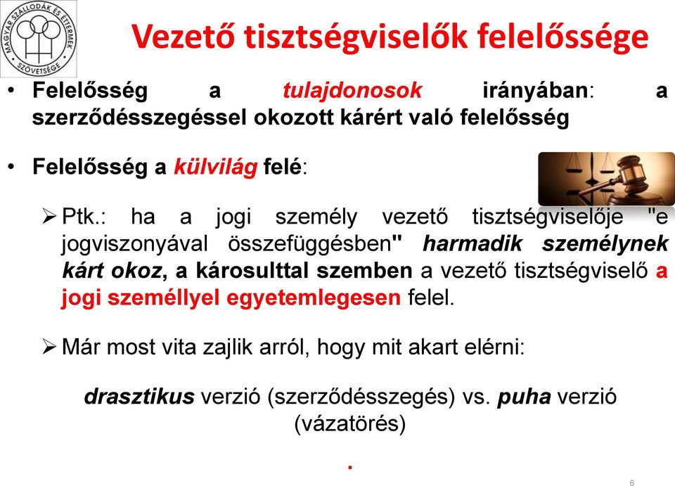 : ha a jogi személy vezető tisztségviselője "e jogviszonyával összefüggésben" harmadik személynek kárt okoz, a