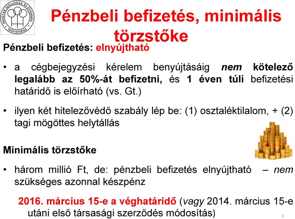 ) ilyen két hitelezővédő szabály lép be: (1) osztaléktilalom, + (2) tagi mögöttes helytállás Minimális törzstőke három millió