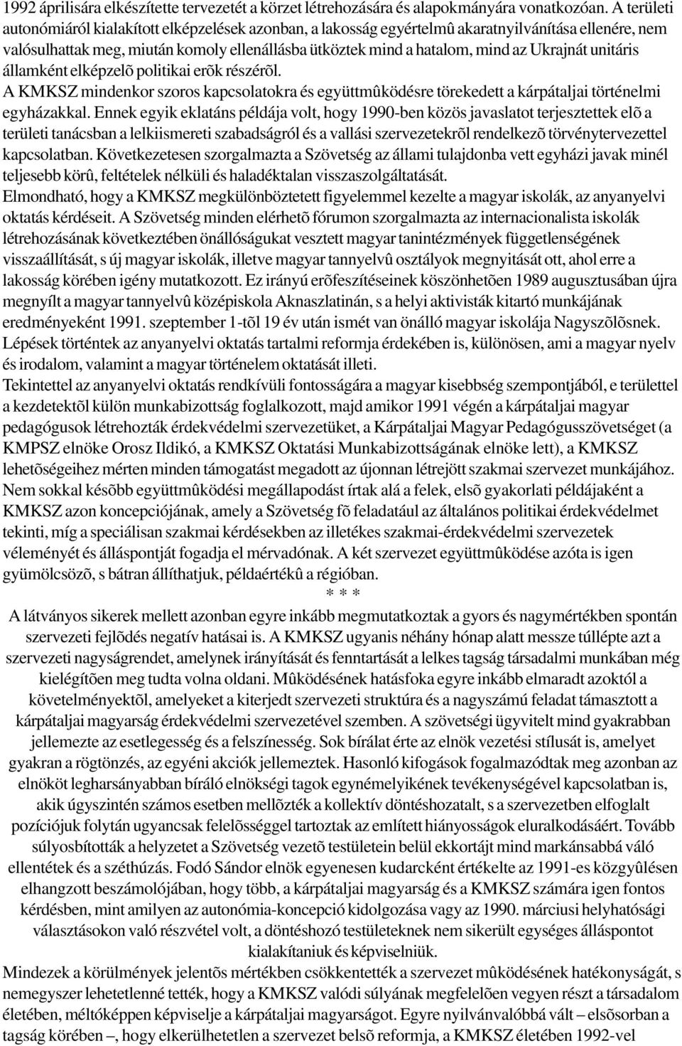 Ukrajnát unitáris államként elképzelõ politikai erõk részérõl. A KMKSZ mindenkor szoros kapcsolatokra és együttmûködésre törekedett a kárpátaljai történelmi egyházakkal.