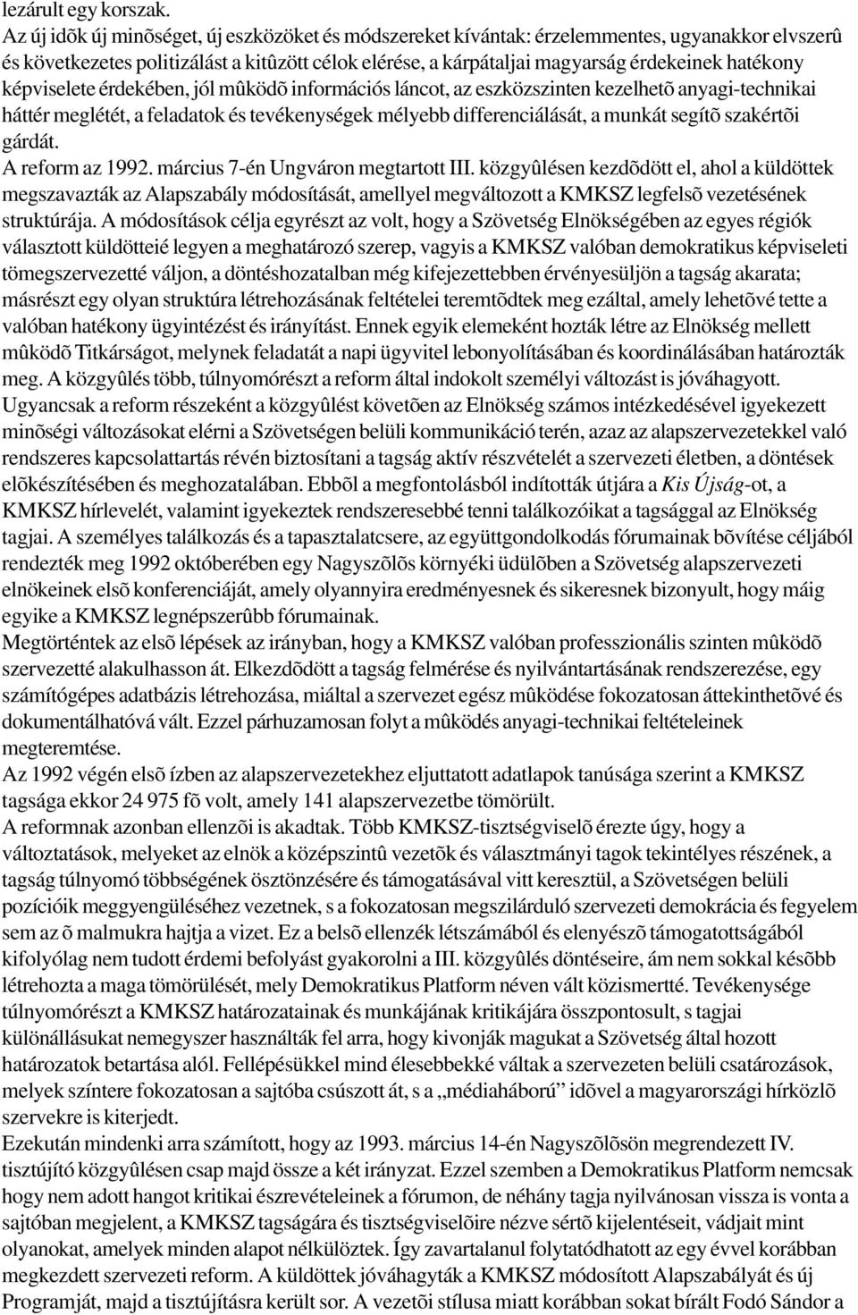 képviselete érdekében, jól mûködõ információs láncot, az eszközszinten kezelhetõ anyagi-technikai háttér meglétét, a feladatok és tevékenységek mélyebb differenciálását, a munkát segítõ szakértõi