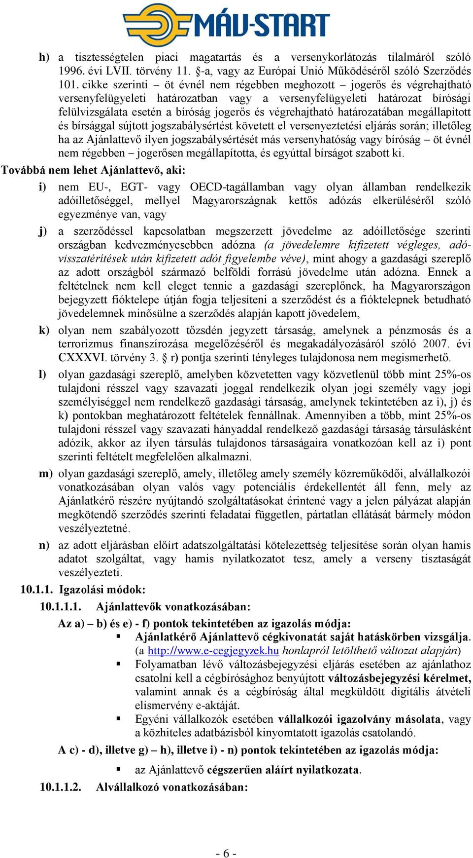 végrehajtható határozatában megállapított és bírsággal sújtott jogszabálysértést követett el versenyeztetési eljárás során; illetőleg ha az Ajánlattevő ilyen jogszabálysértését más versenyhatóság