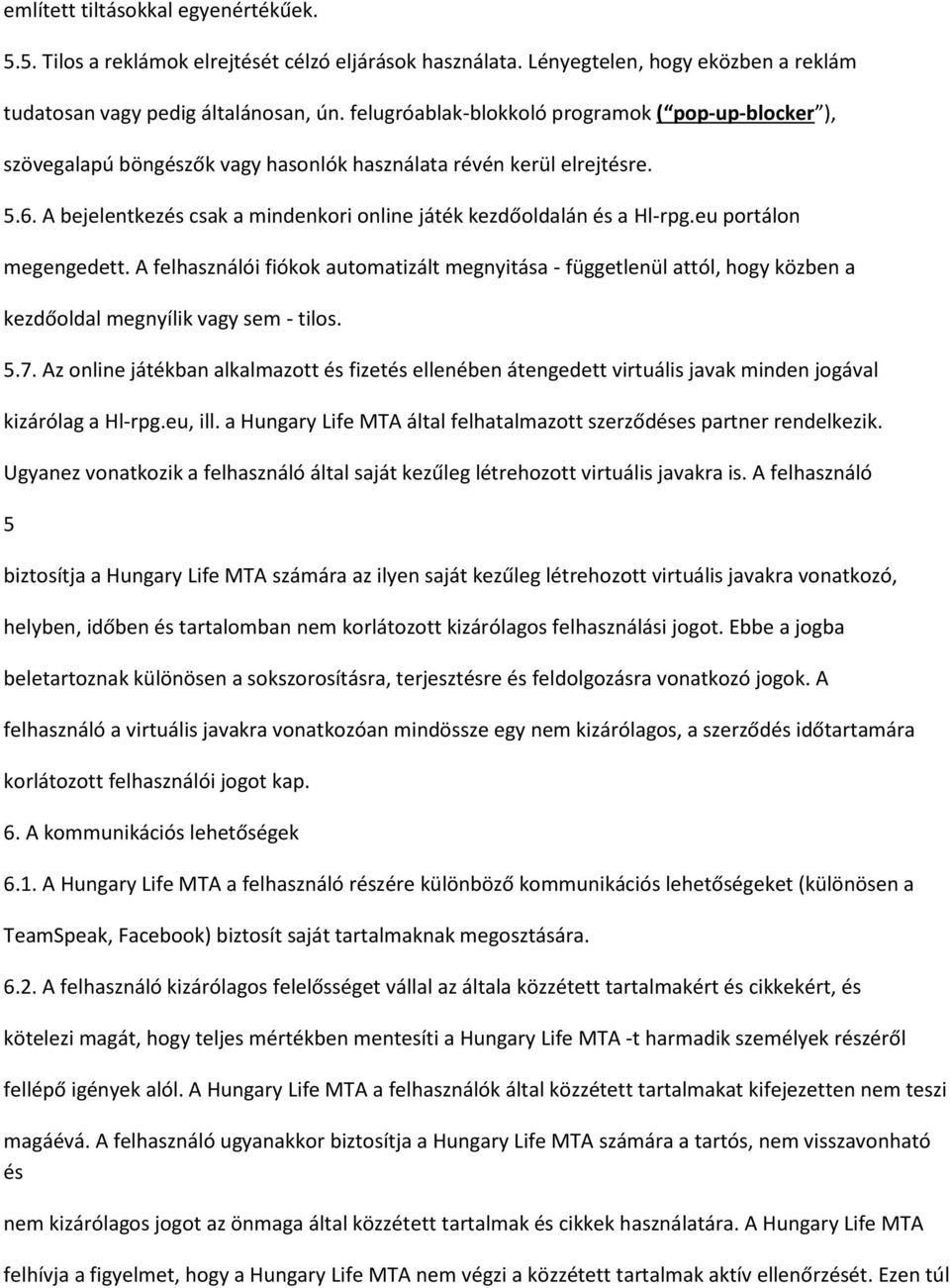 eu portálon megengedett. A felhasználói fiókok automatizált megnyitása - függetlenül attól, hogy közben a kezdőoldal megnyílik vagy sem - tilos. 5.7.