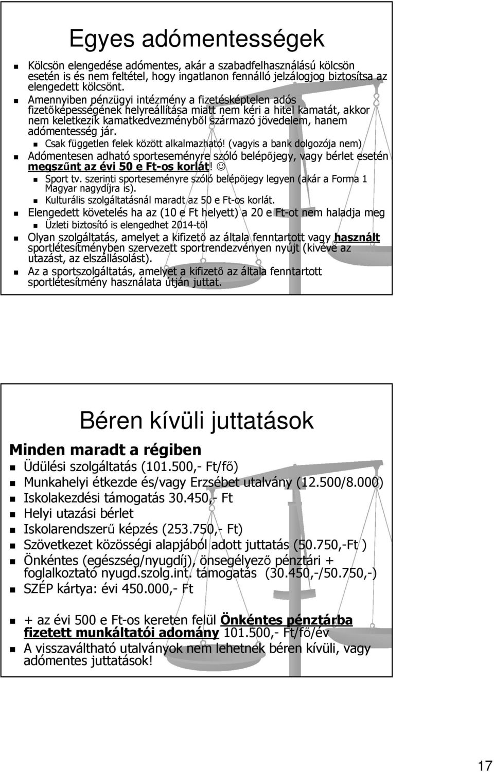 jár. Csak független felek között alkalmazható! (vagyis a bank dolgozója nem) Adómentesen adható sporteseményre szóló belépőjegy, vagy bérlet esetén megszűnt az évi 50 e Ft-os korlát! Sport tv.