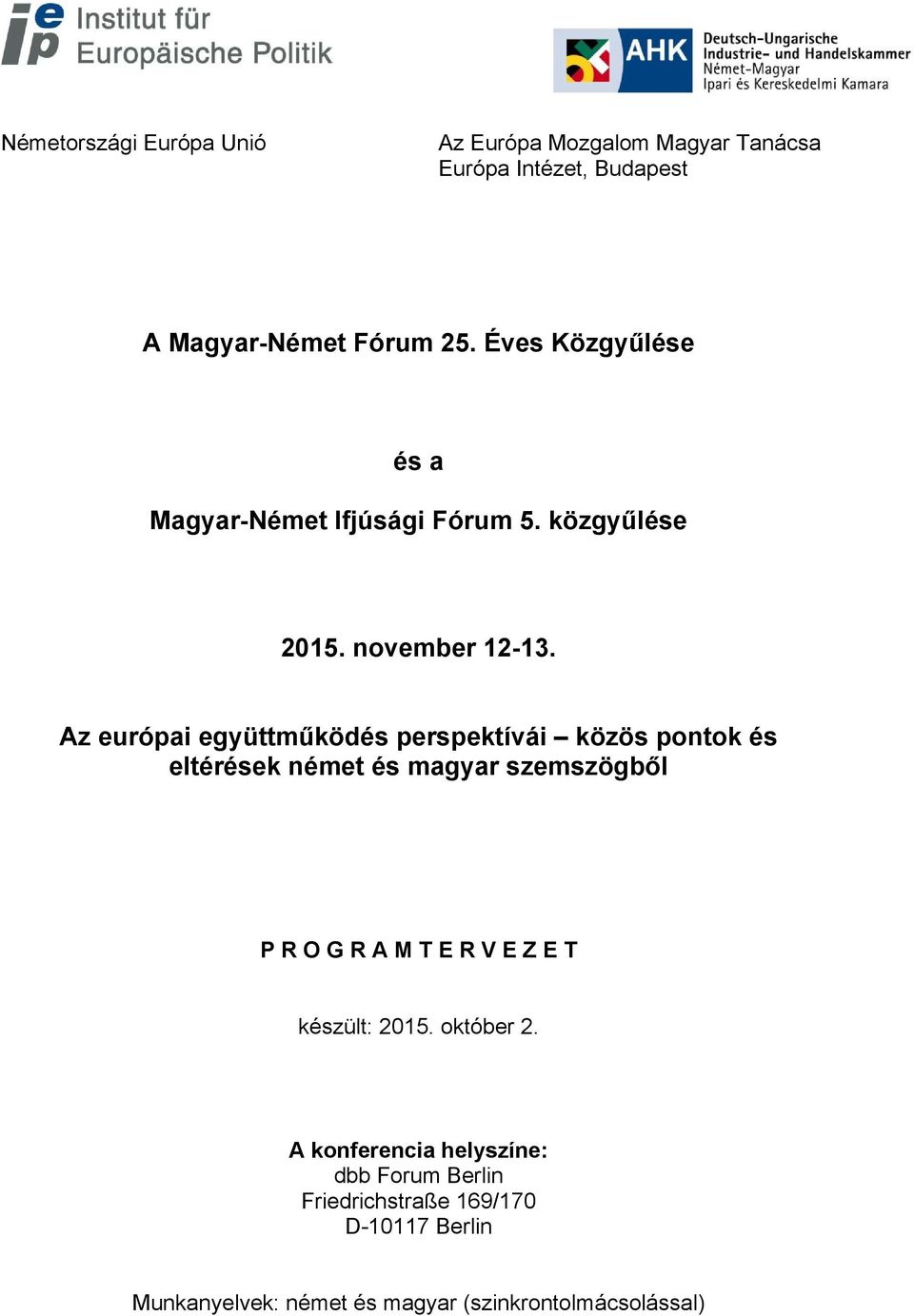 Az európai együttműködés perspektívái közös pontok és eltérések német és magyar szemszögből P R O G R A M T E R V E Z E
