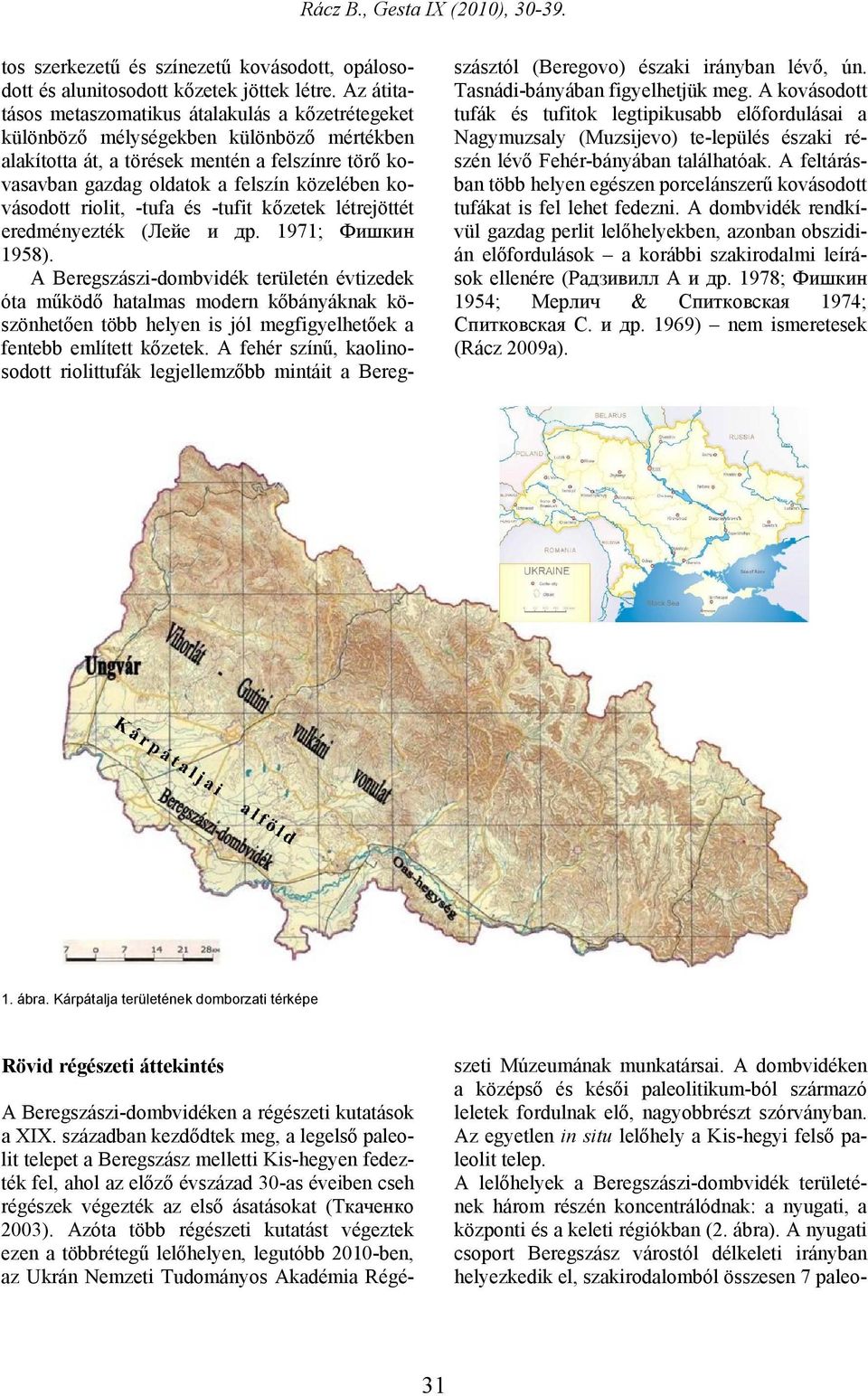 kovásodott riolit, -tufa és -tufit kőzetek létrejöttét eredményezték (Лейе и др. 1971; Фишкин 1958).