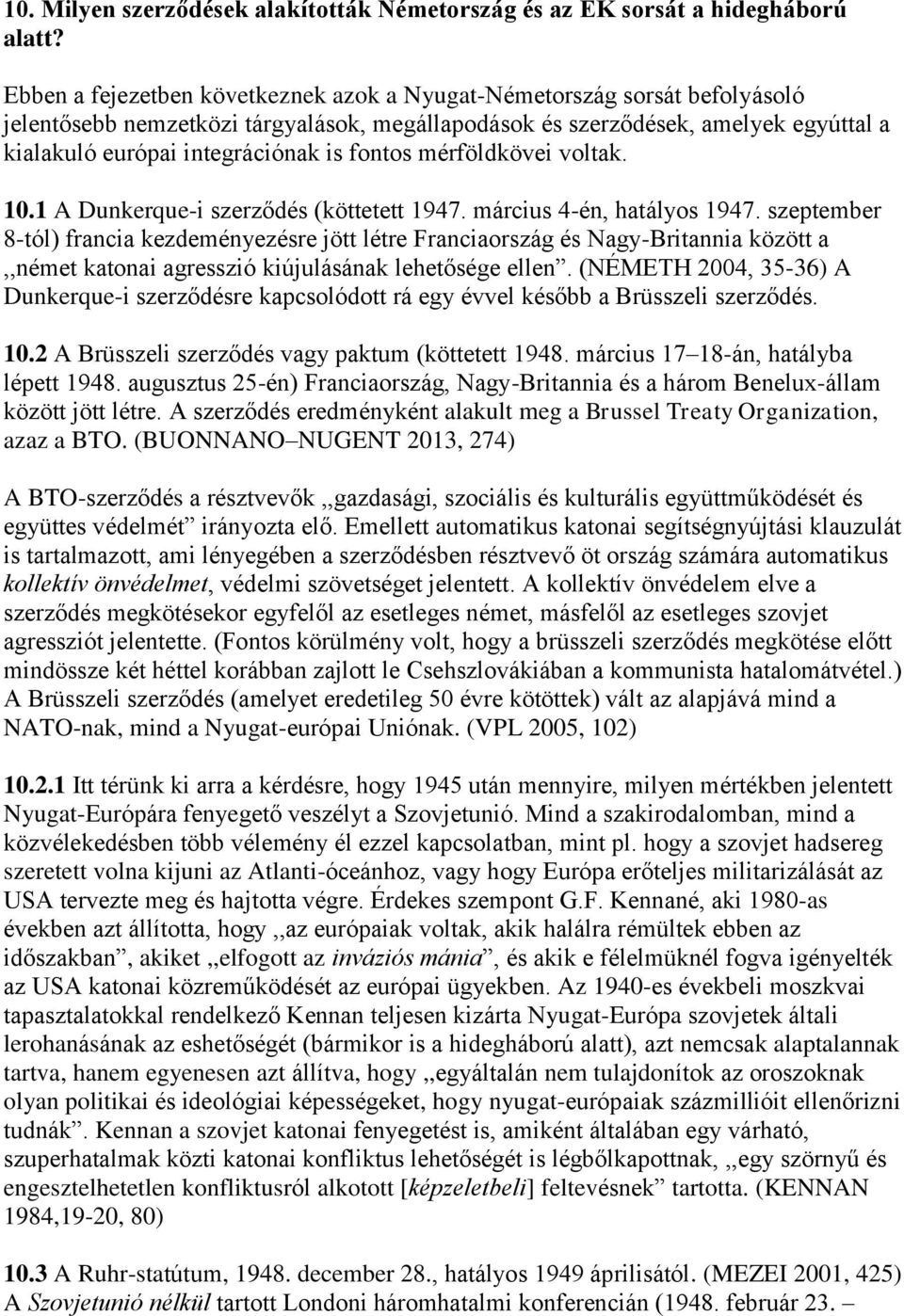 fontos mérföldkövei voltak. 10.1 A Dunkerque-i szerződés (köttetett 1947. március 4-én, hatályos 1947.