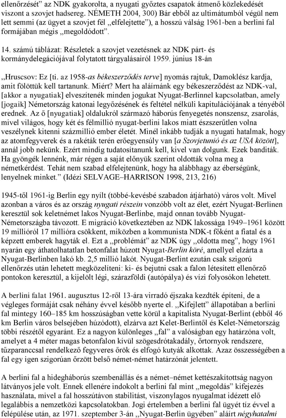 számú táblázat: Részletek a szovjet vezetésnek az NDK párt- és kormánydelegációjával folytatott tárgyalásairól 1959. június 18-án,,Hruscsov: Ez [ti.