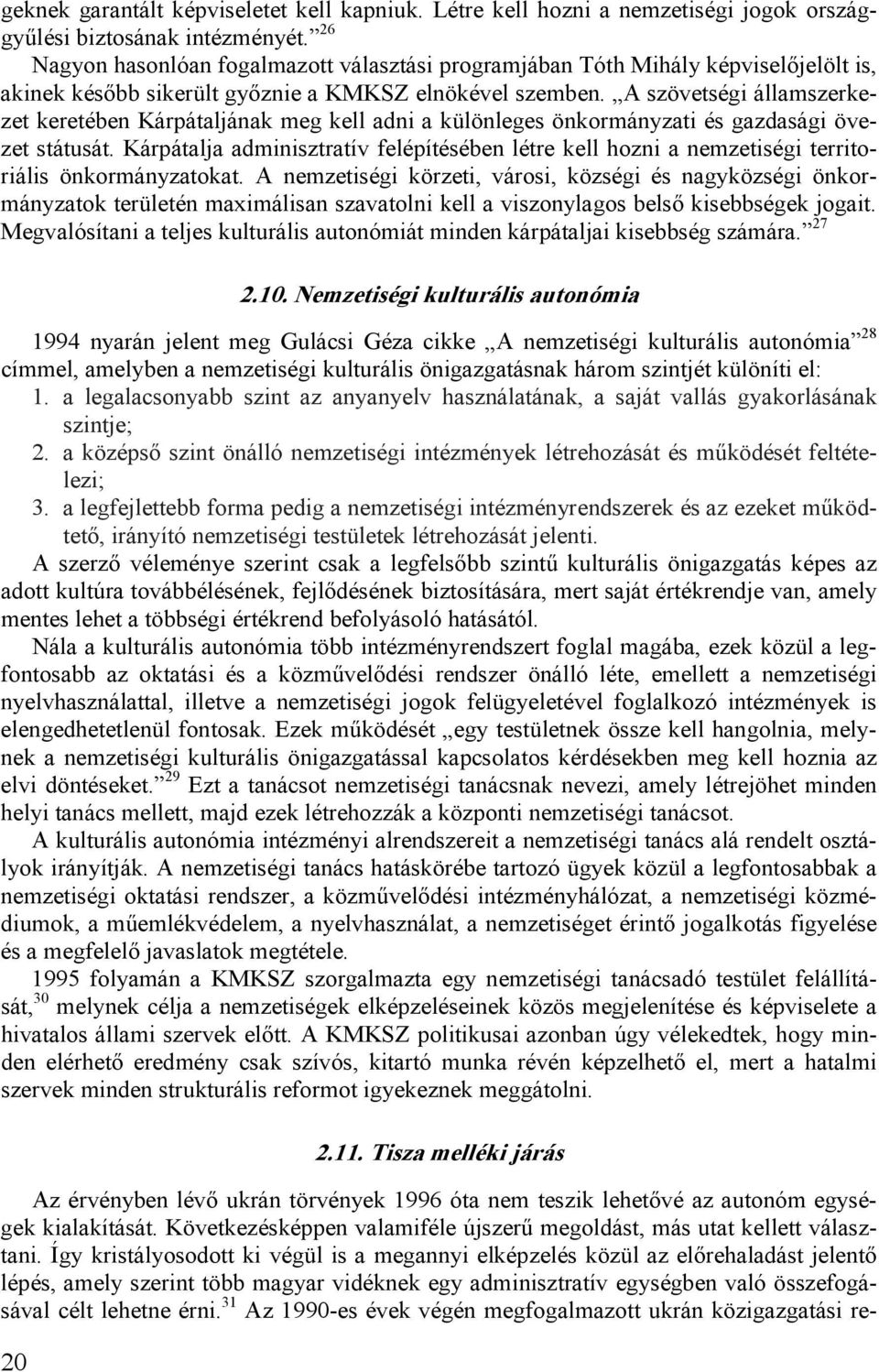 A szövetségi államszerkezet keretében Kárpátaljának meg kell adni a különleges önkormányzati és gazdasági övezet státusát.