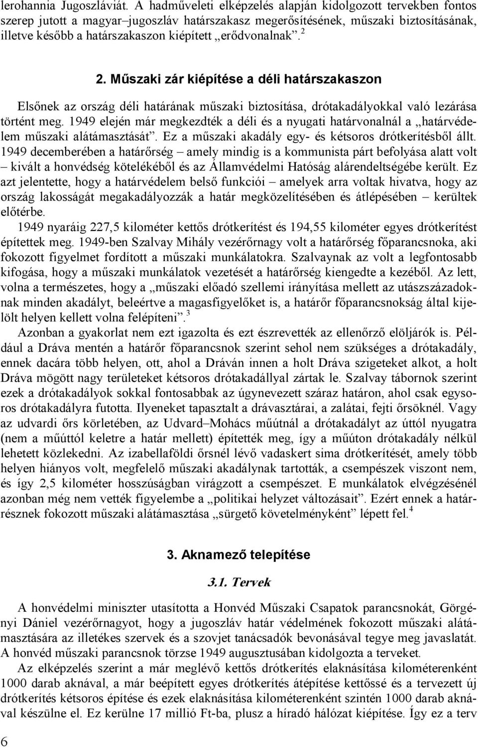 erıdvonalnak. 2 2. Mőszaki zár kiépítése a déli határszakaszon Elsınek az ország déli határának mőszaki biztosítása, drótakadályokkal való lezárása történt meg.