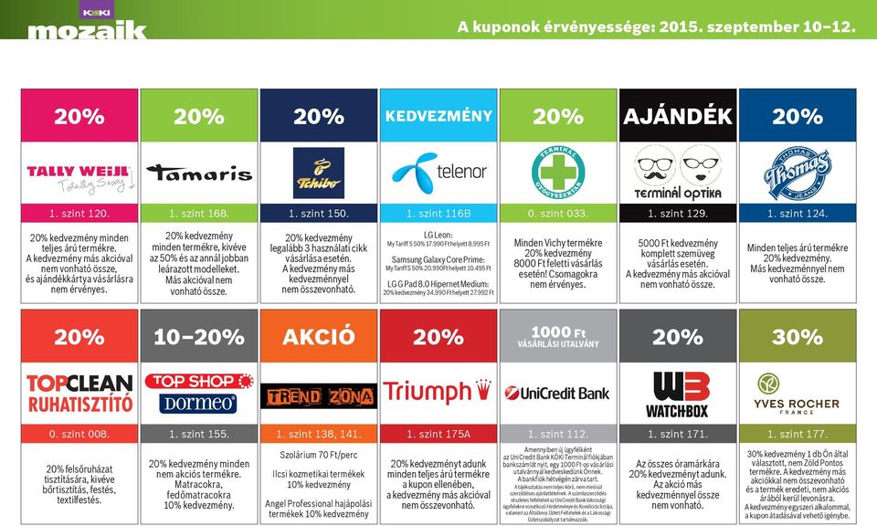 kedvezmény legalább 3 használati cikk vásárlása esetén. A kedvezmény más kedvezménnyel nem összevonható. My Tariff S 5 20.990Ft helyett 10.495 Ft kedvezmény 34.990 Ft helyett 27.