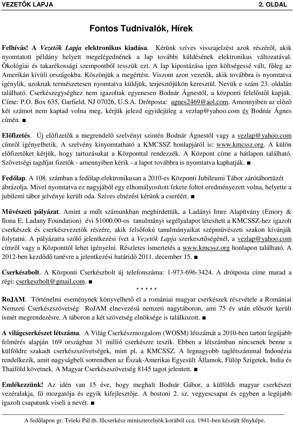 A lap kipostázása igen költségessé vált, főleg az Amerikán kívüli országokba. Köszönjük a megértést.