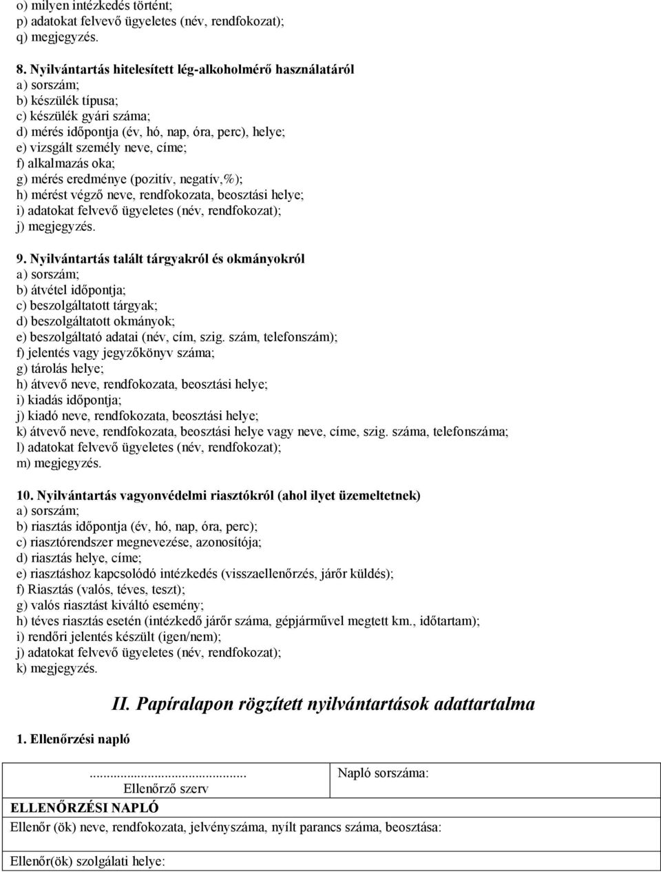 oka; g) mérés eredménye (pozitív, negatív,%); h) mérést végző neve, rendfokozata, beosztási helye; i) adatokat felvevő ügyeletes (név, rendfokozat); j) megjegyzés. 9.