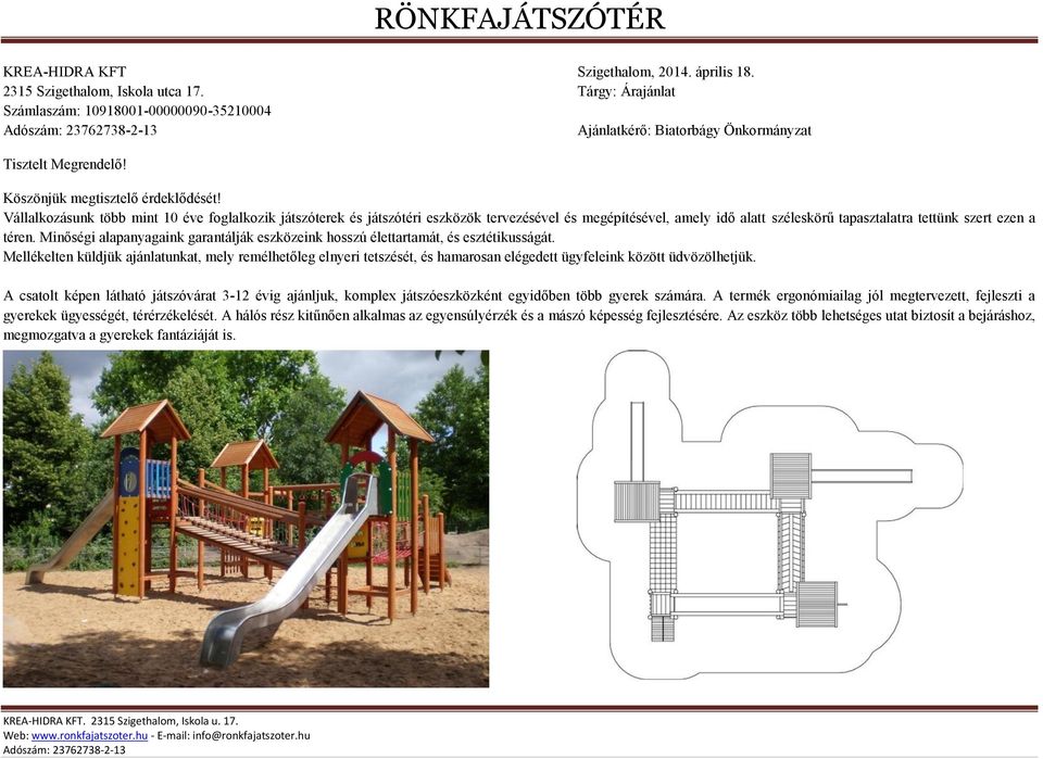 Vállalkozásunk több mint 10 éve foglalkozik játszóterek és játszótéri eszközök tervezésével és megépítésével, amely idő alatt széleskörű tapasztalatra tettünk szert ezen a téren.