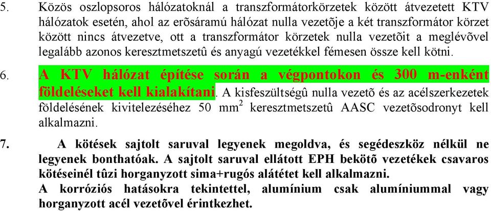 A KTV hálózat építése során a végpontokon és 300 m-enként földeléseket kell kialakítani.