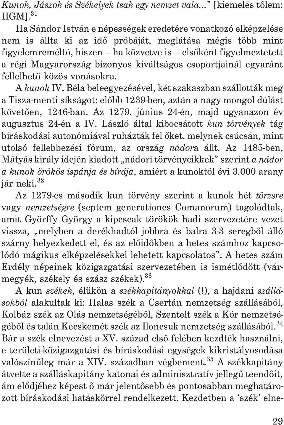 Magyarország bizonyos kiváltságos csoportjainál egyaránt fellelhetõ közös vonásokra. A kunok IV.