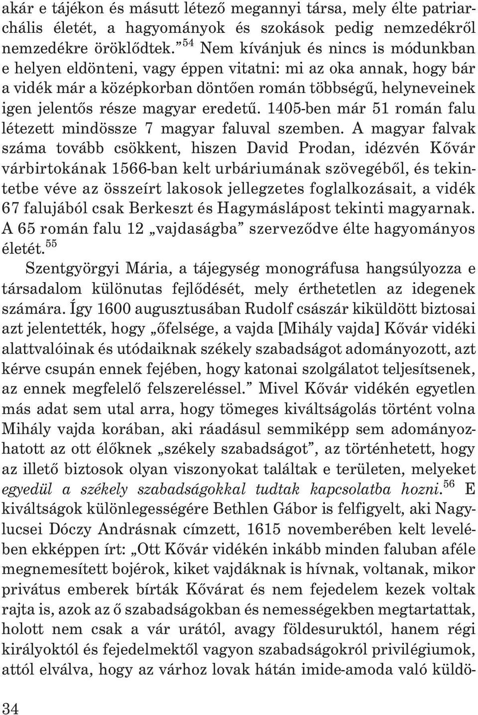 eredetû. 1405-ben már 51 román falu létezett mindössze 7 magyar faluval szemben.