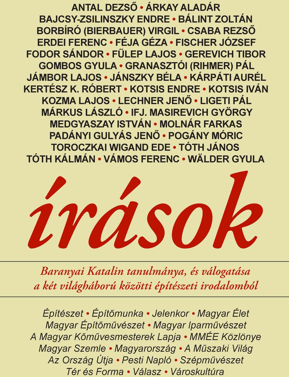 Masirevich György Medgyaszay István MOLNÁR FARKAS Padányi Gulyás JenŐ Pogány Móric Toroczkai Wigand Ede Tóth János Tóth Kálmán VÁMOS FERENC WÄlder Gyula írások Baranyai Katalin tanulmánya, és