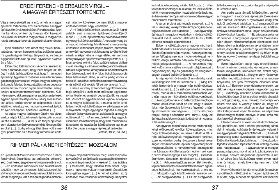 ( ) Ilyen célkitűzés nem állhat meg művek bemutatásánál, hanem keresnie kell az építés társadalmi, gazdasági és földrajzi tényezőit is, és összefüggően kell látnia az épületek együttesét, a várost és