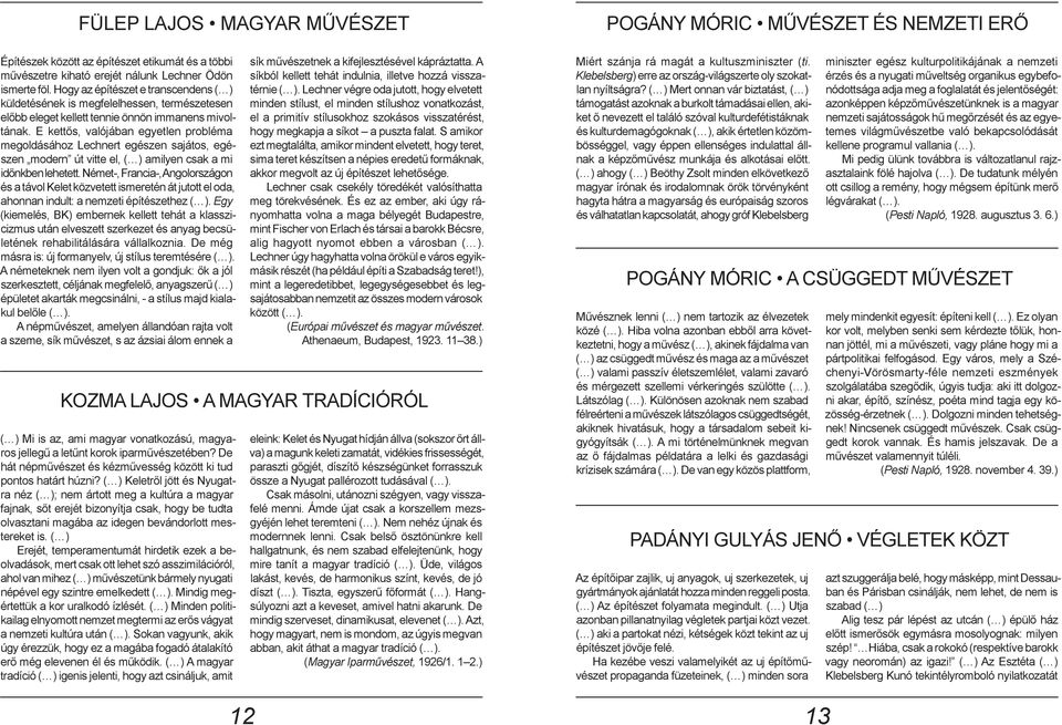 E kettős, valójában egyetlen probléma megoldásához Lechnert egészen sajátos, egészen modern út vitte el, ( ) amilyen csak a mi időnkben lehetett.