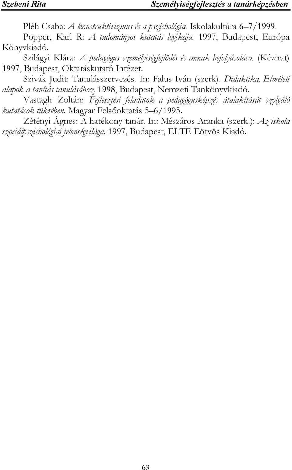 In: Falus Iván (szerk). Didaktika. Elméleti alapok a tanítás tanulásához. 1998, Budapest, Nemzeti Tankönyvkiadó.