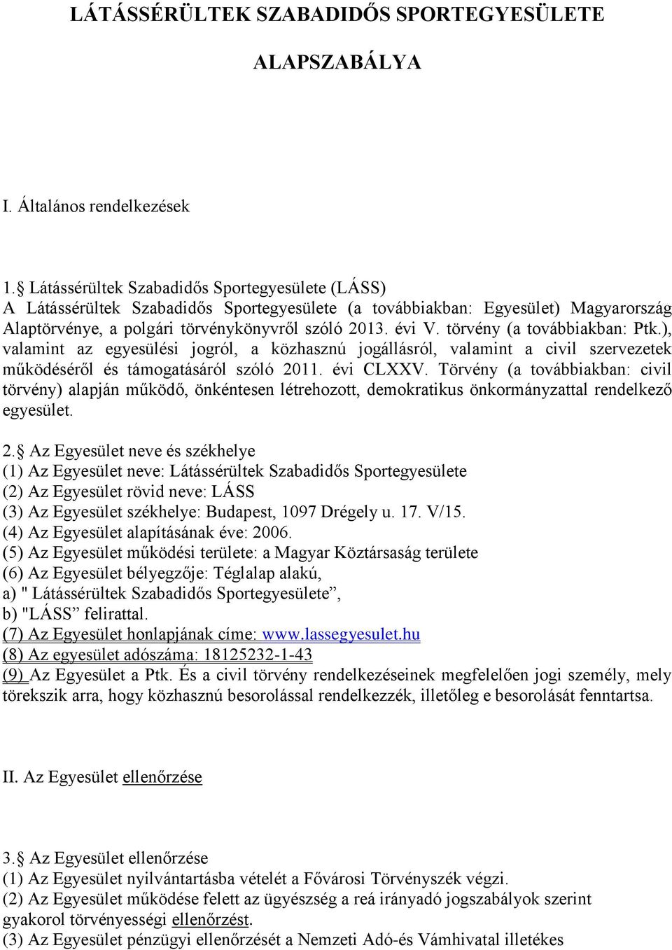 törvény (a továbbiakban: Ptk.), valamint az egyesülési jogról, a közhasznú jogállásról, valamint a civil szervezetek működéséről és támogatásáról szóló 2011. évi CLXXV.