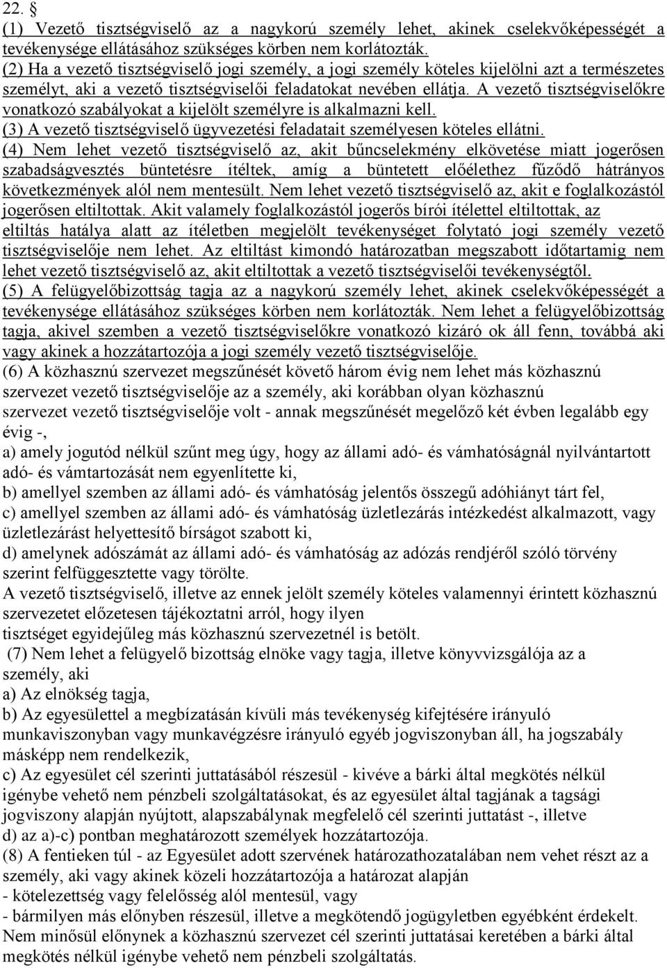 A vezető tisztségviselőkre vonatkozó szabályokat a kijelölt személyre is alkalmazni kell. (3) A vezető tisztségviselő ügyvezetési feladatait személyesen köteles ellátni.