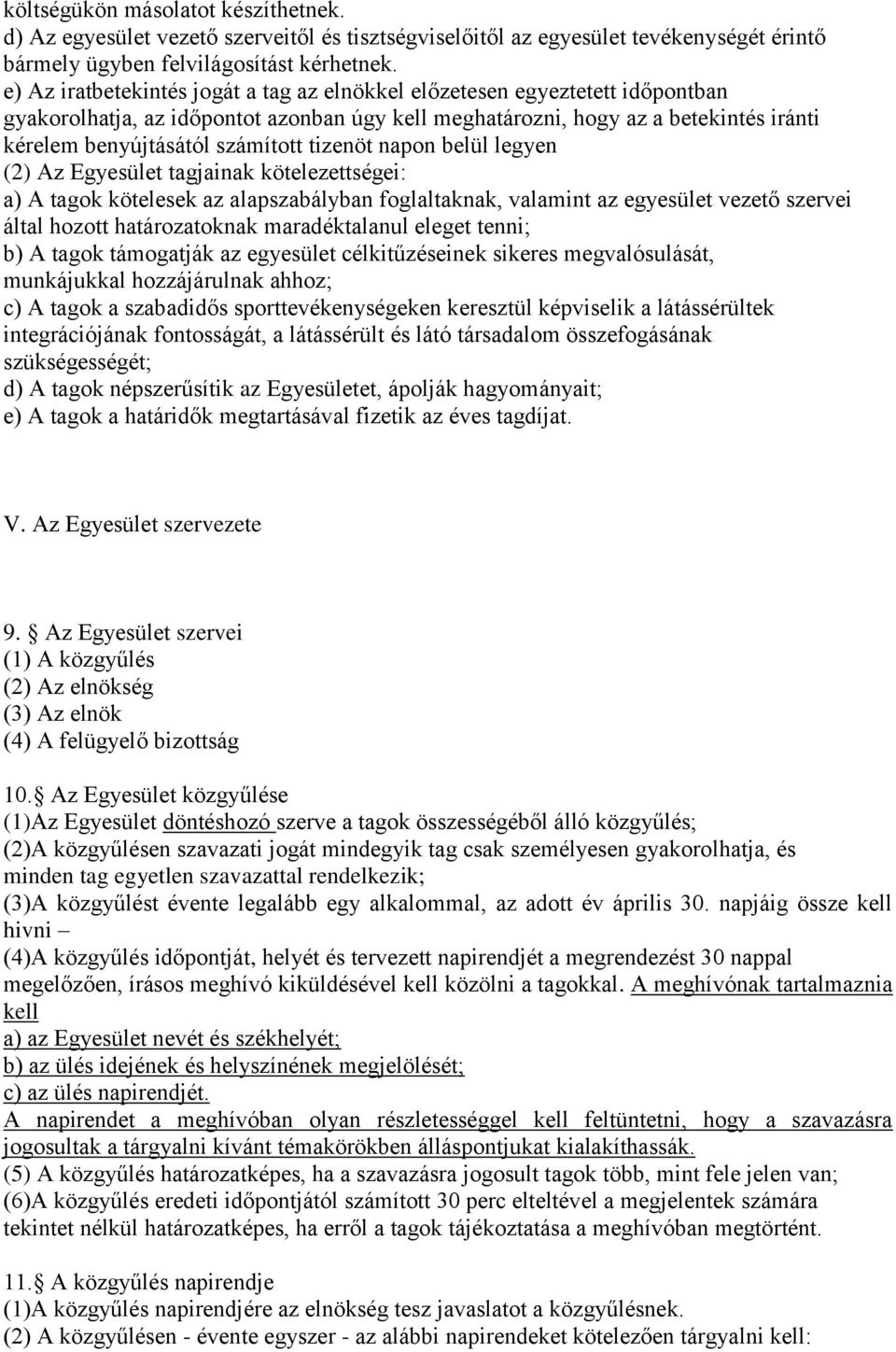 tizenöt napon belül legyen (2) Az Egyesület tagjainak kötelezettségei: a) A tagok kötelesek az alapszabályban foglaltaknak, valamint az egyesület vezető szervei által hozott határozatoknak