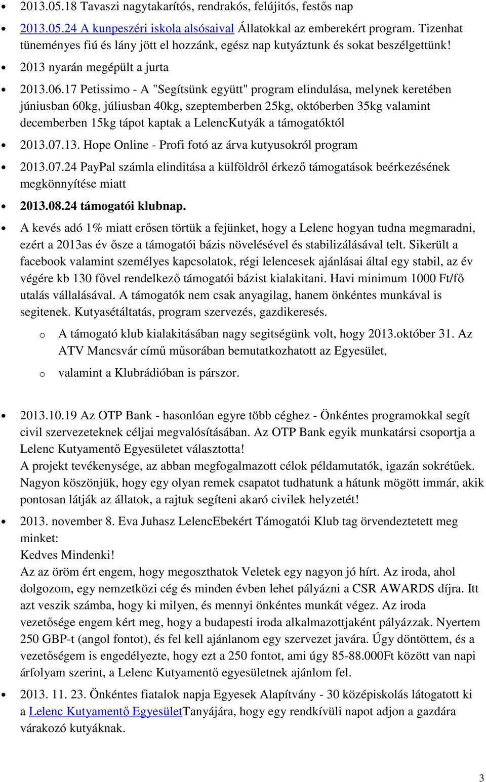 17 Petissimo - A "Segítsünk együtt" program elindulása, melynek keretében júniusban 60kg, júliusban 40kg, szeptemberben 25kg, októberben 35kg valamint decemberben 15kg tápot kaptak a LelencKutyák a