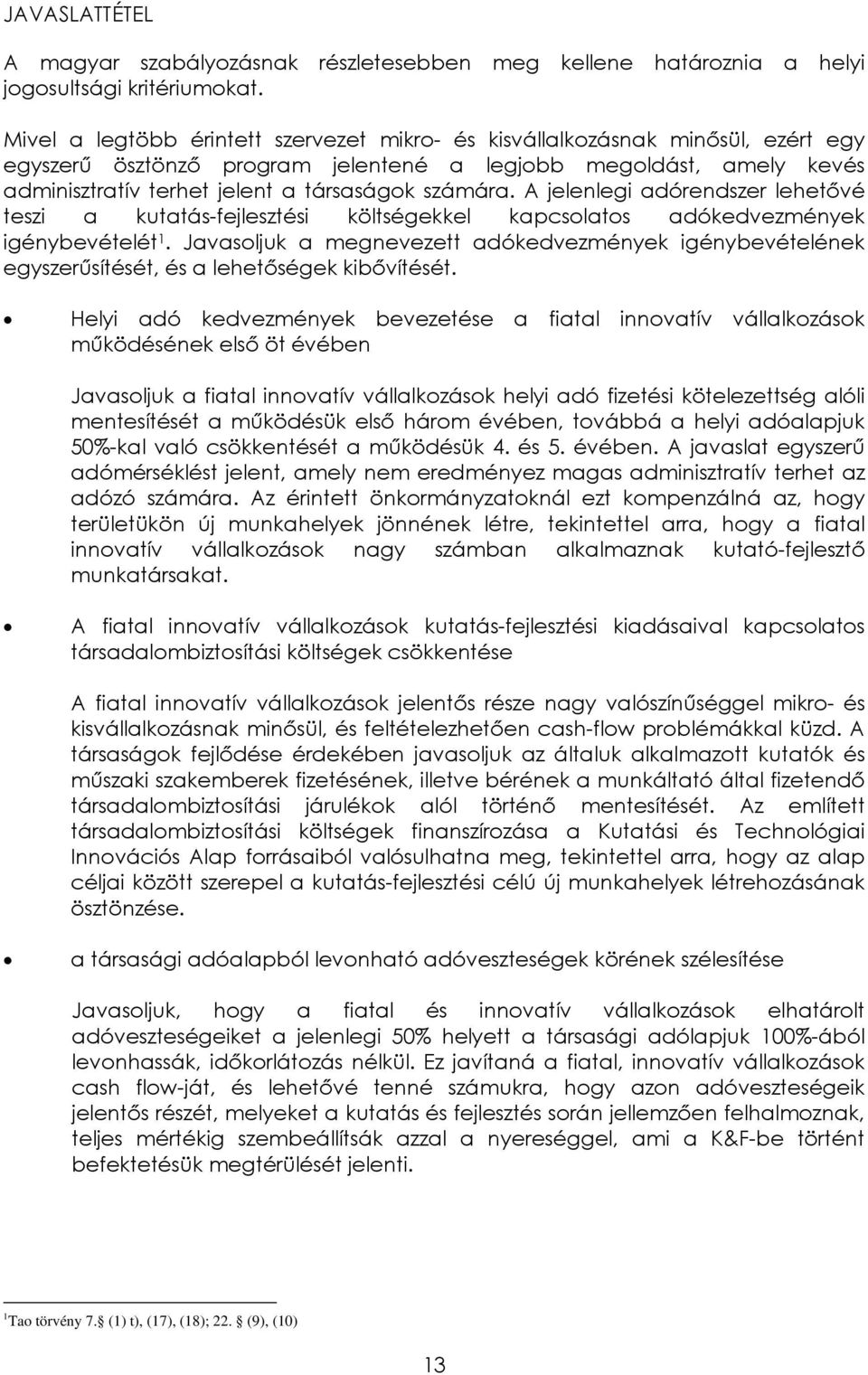 számára. A jelenlegi adórendszer lehetővé teszi a kutatás-fejlesztési költségekkel kapcsolatos adókedvezmények igénybevételét 1.