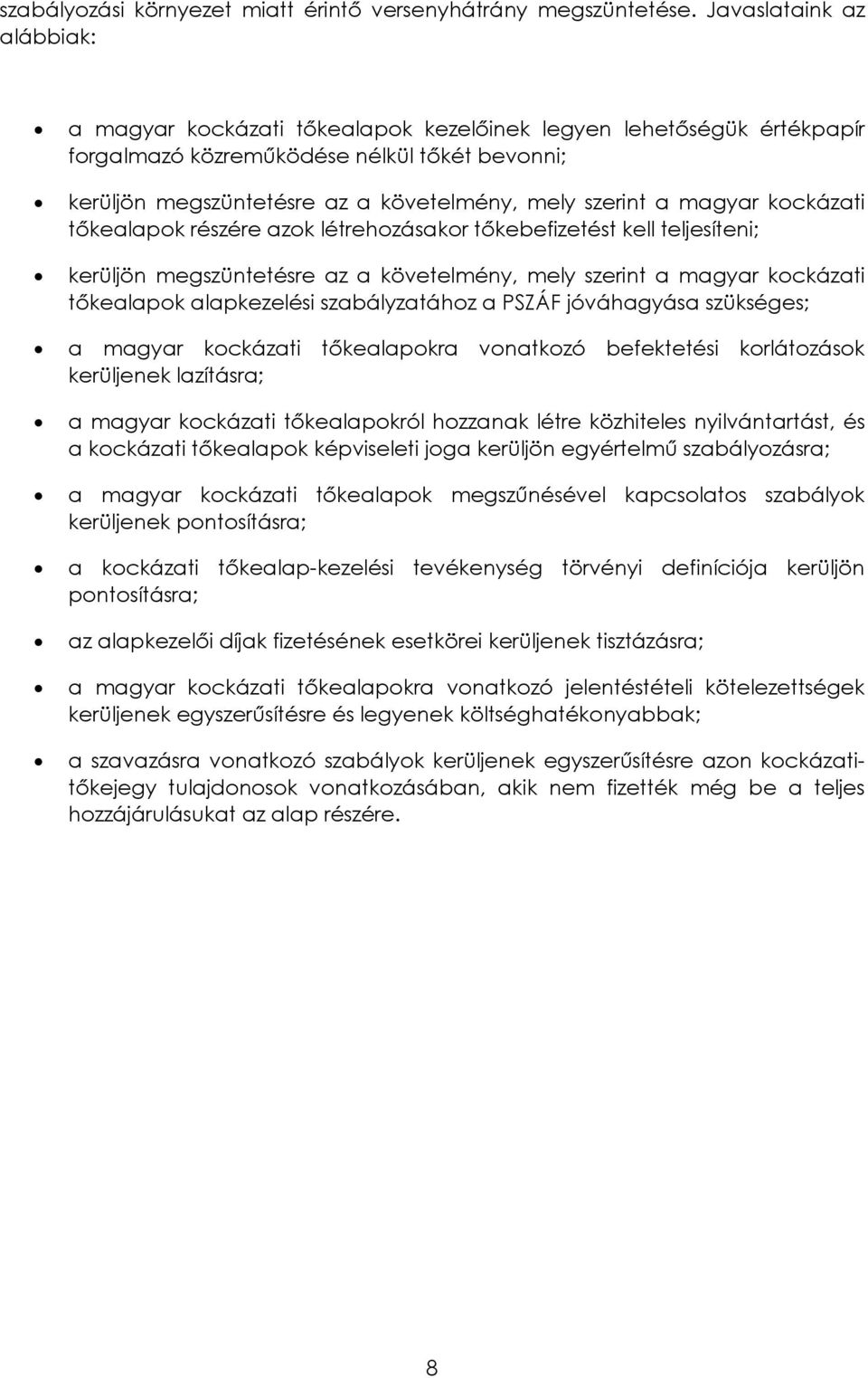 a magyar kockázati tőkealapok részére azok létrehozásakor tőkebefizetést kell teljesíteni; kerüljön megszüntetésre az a követelmény, mely szerint a magyar kockázati tőkealapok alapkezelési