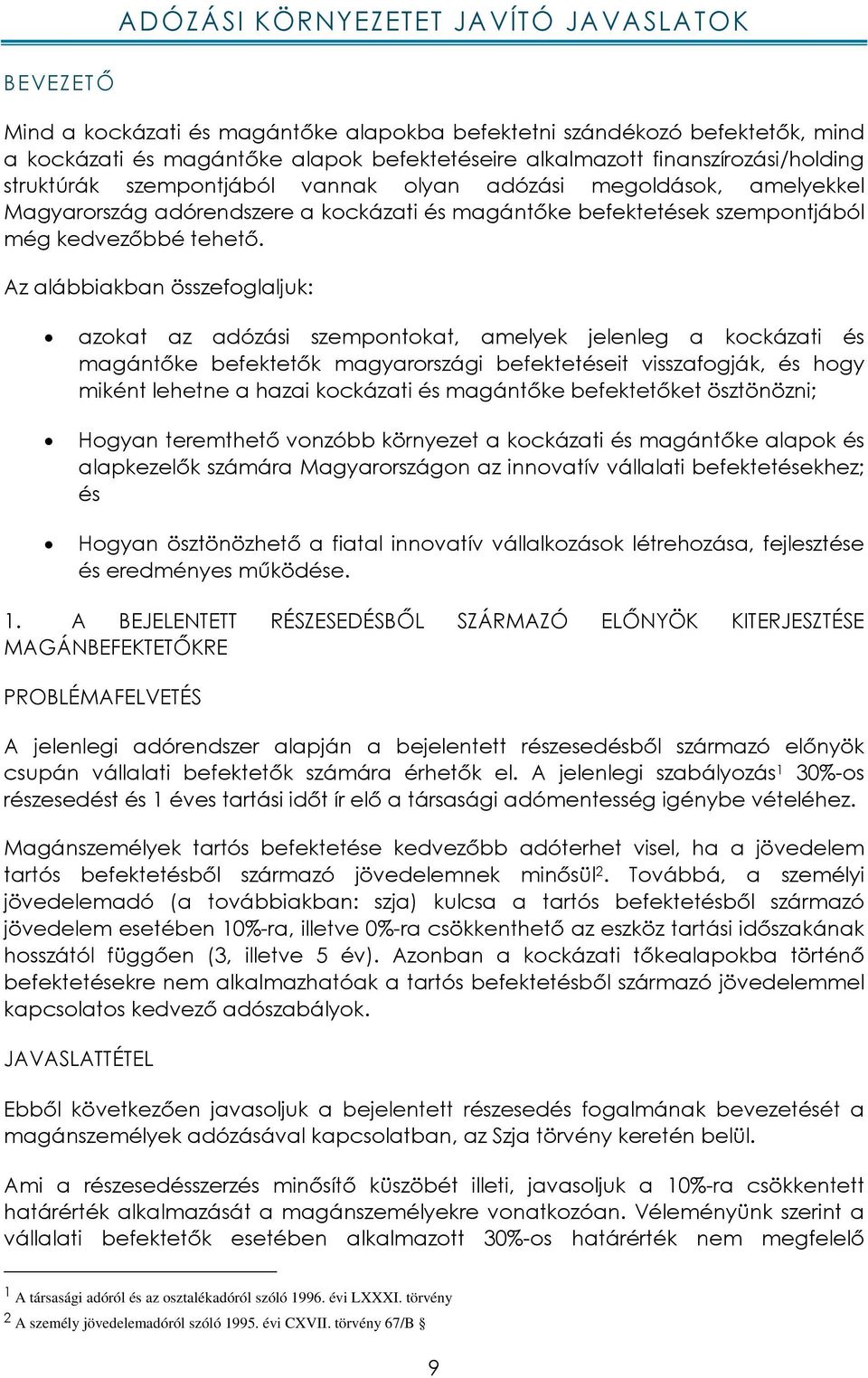 Az alábbiakban összefoglaljuk: azokat az adózási szempontokat, amelyek jelenleg a kockázati és magántőke befektetők magyarországi befektetéseit visszafogják, és hogy miként lehetne a hazai kockázati