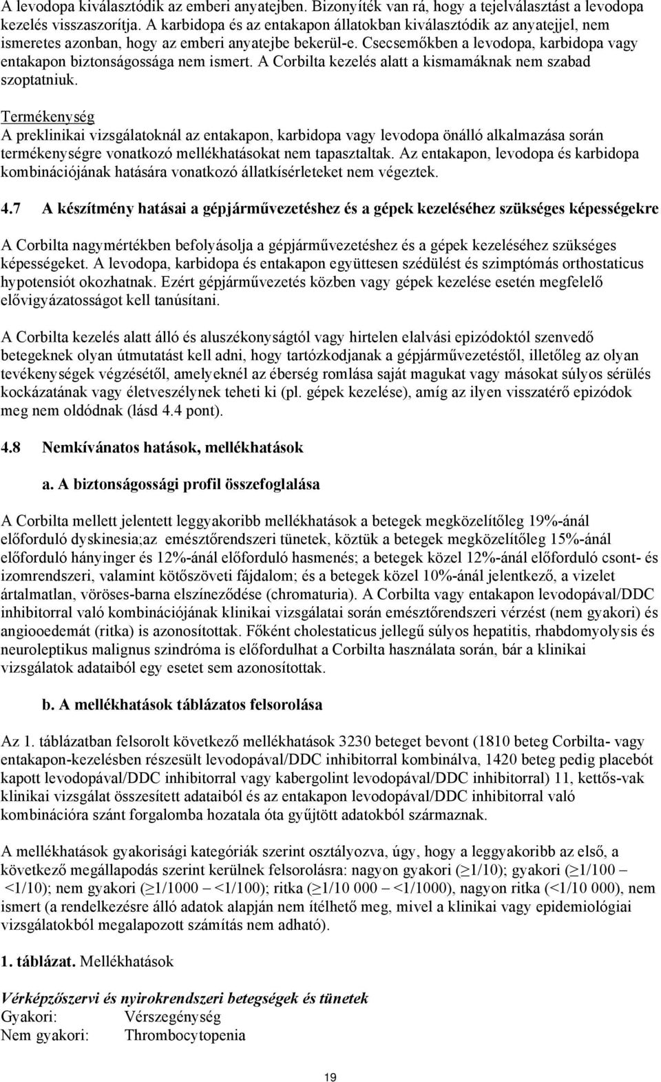 Csecsemőkben a levodopa, karbidopa vagy entakapon biztonságossága nem ismert. A Corbilta kezelés alatt a kismamáknak nem szabad szoptatniuk.