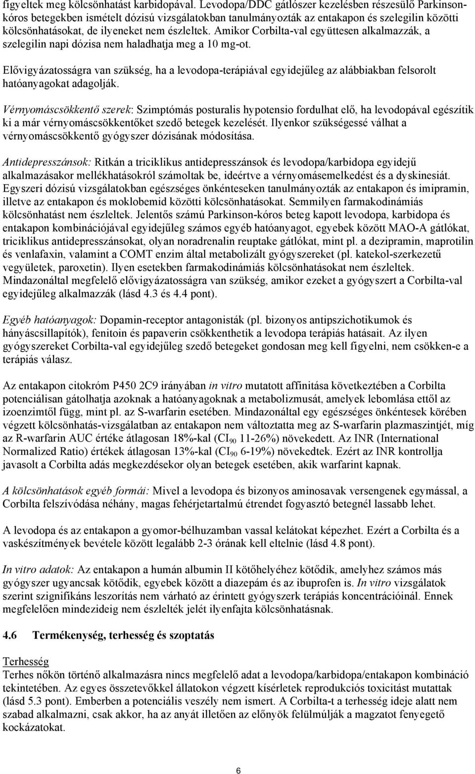 Amikor Corbilta-val együttesen alkalmazzák, a szelegilin napi dózisa nem haladhatja meg a 10 mg-ot.