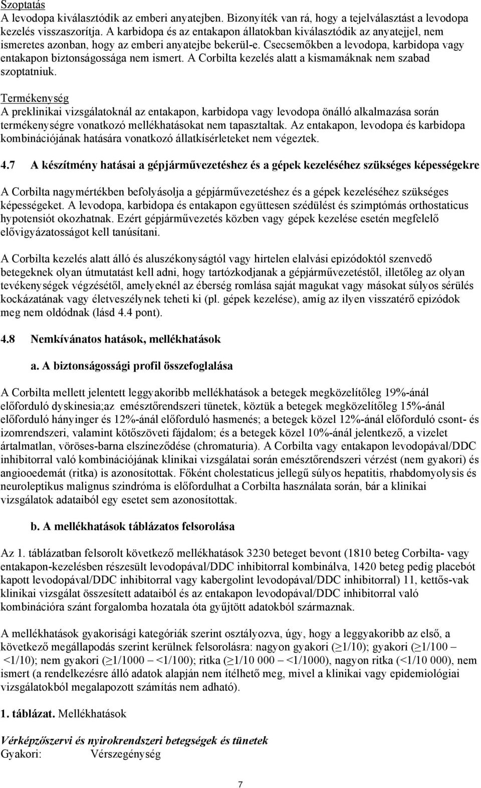 Csecsemőkben a levodopa, karbidopa vagy entakapon biztonságossága nem ismert. A Corbilta kezelés alatt a kismamáknak nem szabad szoptatniuk.