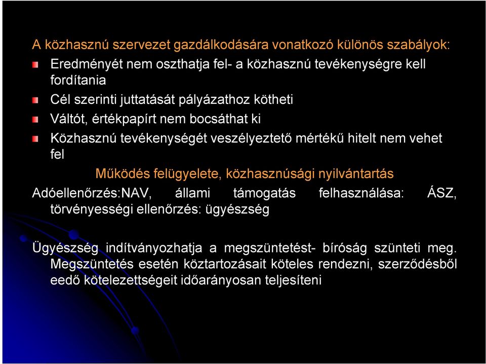 felügyelete, közhasznúsági nyilvántartás Adóellenőrzés:NAV, állami támogatás felhasználása: ÁSZ, törvényességi ellenőrzés: ügyészség Ügyészség