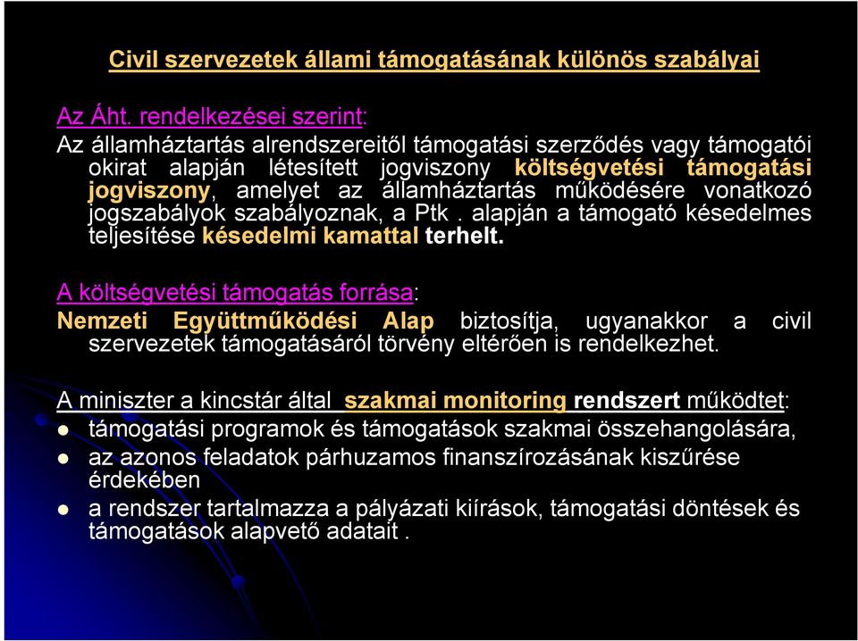 működésére vonatkozó jogszabályok szabályoznak, a Ptk. alapján a támogató késedelmes teljesítése késedelmi kamattal terhelt.