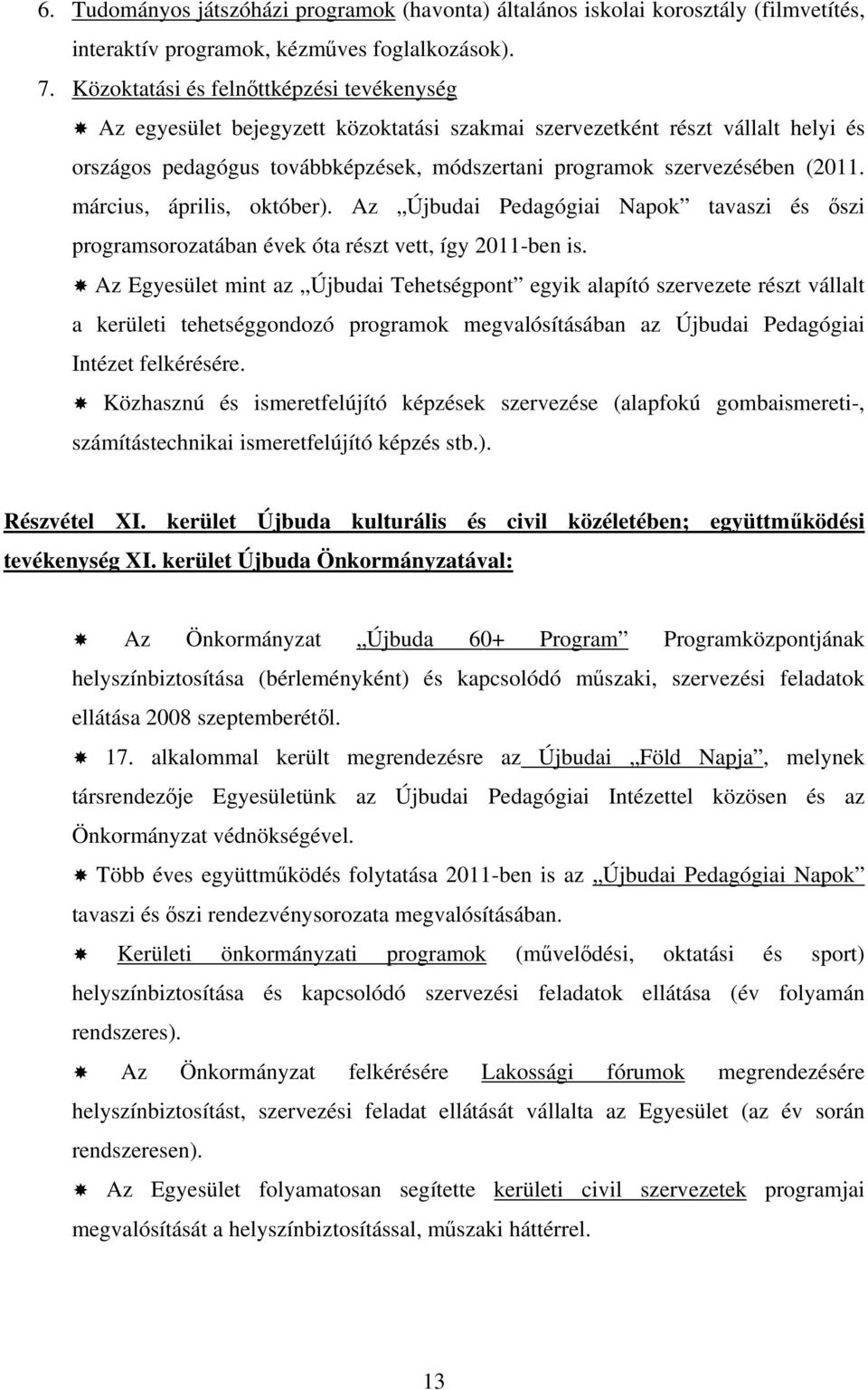 március, április, október). Az Újbudai Pedagógiai Napok tavaszi és őszi programsorozatában évek óta részt vett, így 2011-ben is.